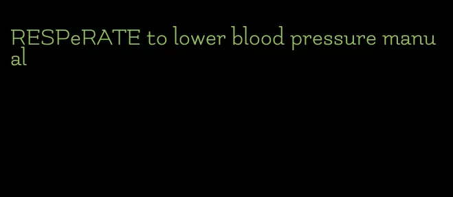 RESPeRATE to lower blood pressure manual