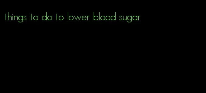 things to do to lower blood sugar