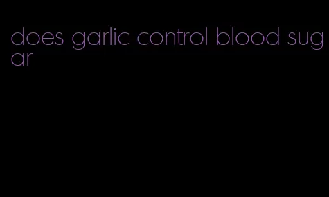 does garlic control blood sugar