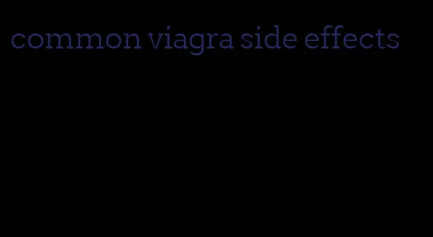 common viagra side effects