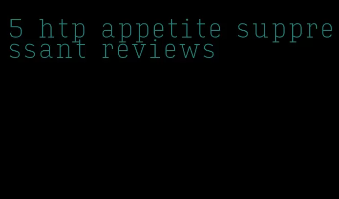 5 htp appetite suppressant reviews