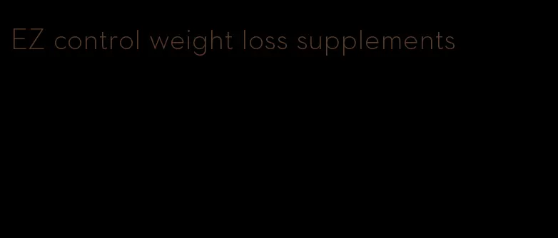 EZ control weight loss supplements