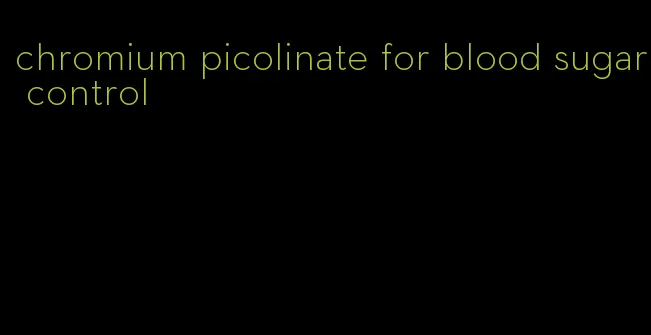 chromium picolinate for blood sugar control