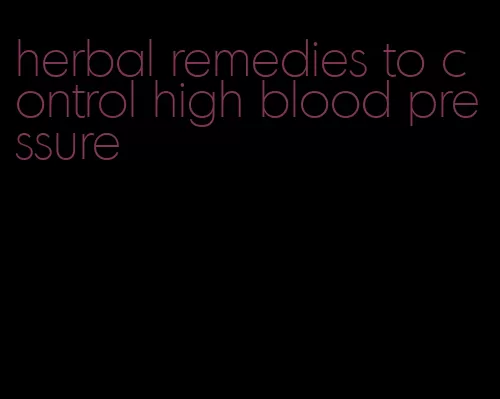herbal remedies to control high blood pressure