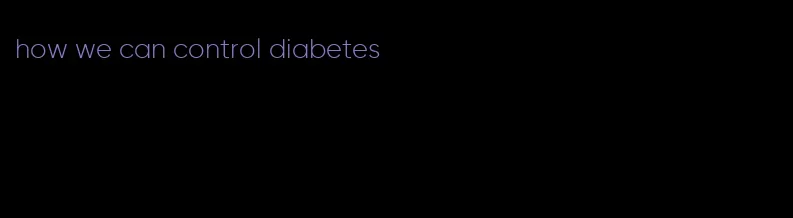 how we can control diabetes