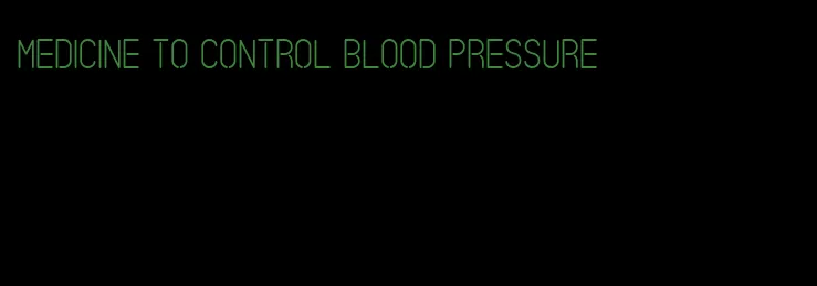 medicine to control blood pressure