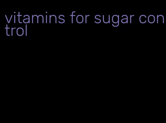 vitamins for sugar control