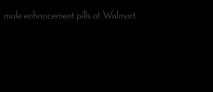 male enhancement pills at Walmart