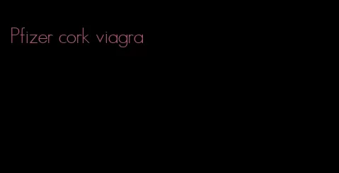 Pfizer cork viagra