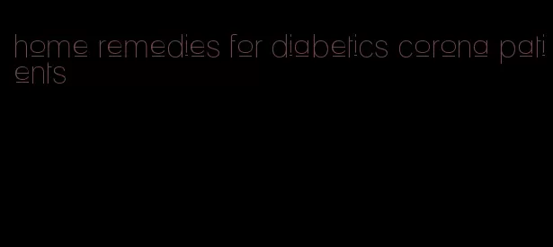 home remedies for diabetics corona patients