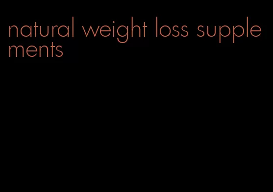 natural weight loss supplements