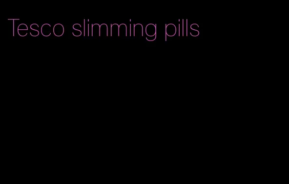 Tesco slimming pills