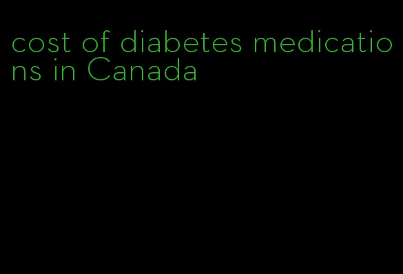 cost of diabetes medications in Canada