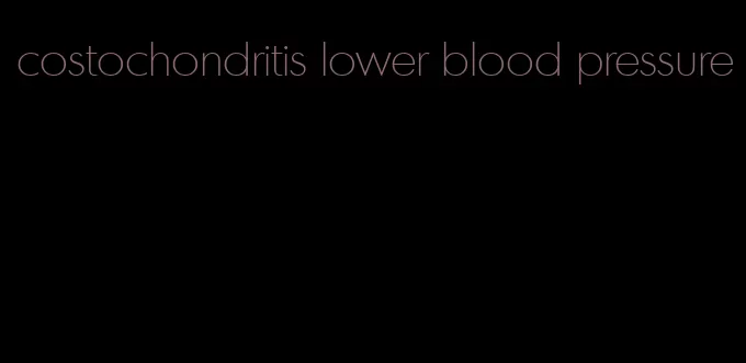 costochondritis lower blood pressure