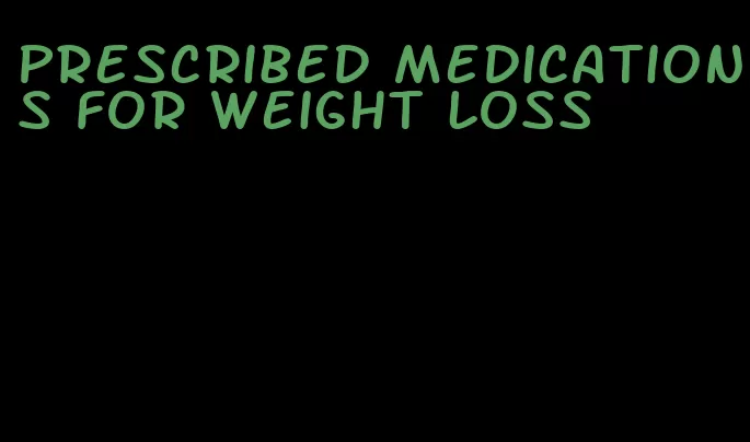 prescribed medications for weight loss