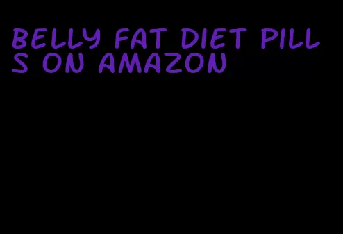belly fat diet pills on amazon