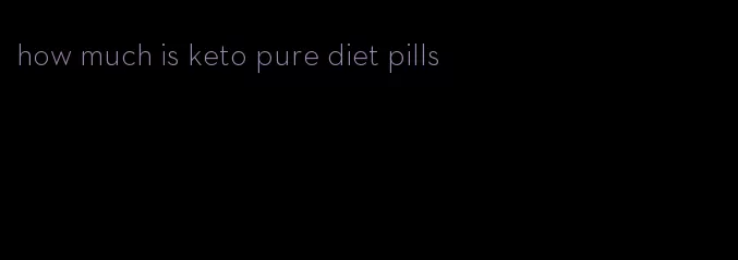 how much is keto pure diet pills