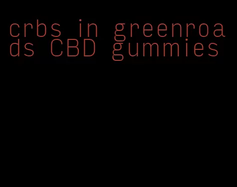 crbs in greenroads CBD gummies