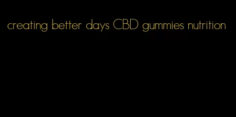 creating better days CBD gummies nutrition