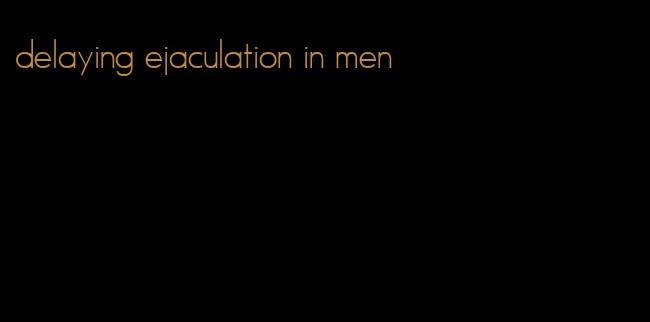 delaying ejaculation in men