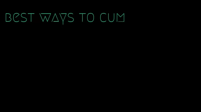 best ways to cum