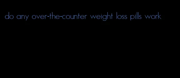do any over-the-counter weight loss pills work