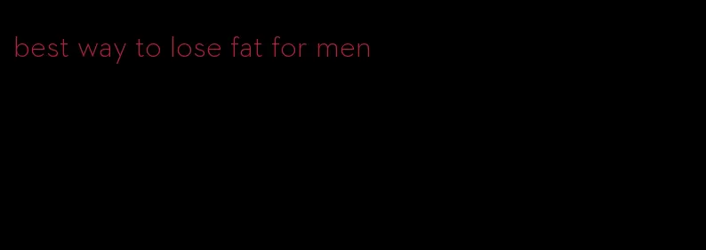 best way to lose fat for men