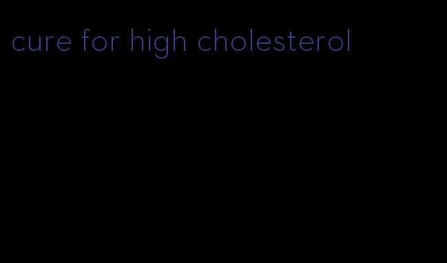 cure for high cholesterol