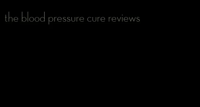 the blood pressure cure reviews