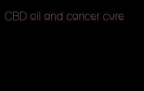 CBD oil and cancer cure