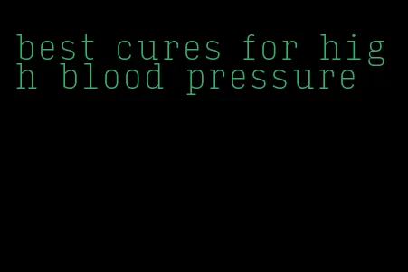 best cures for high blood pressure
