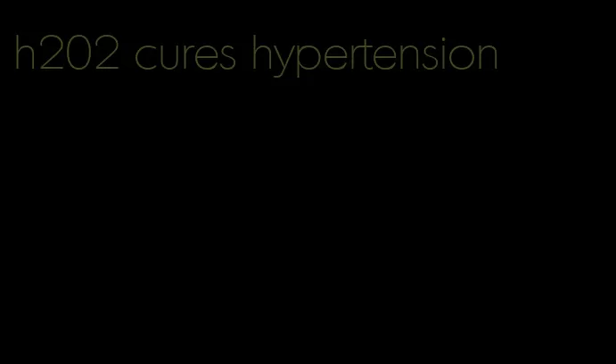 h202 cures hypertension