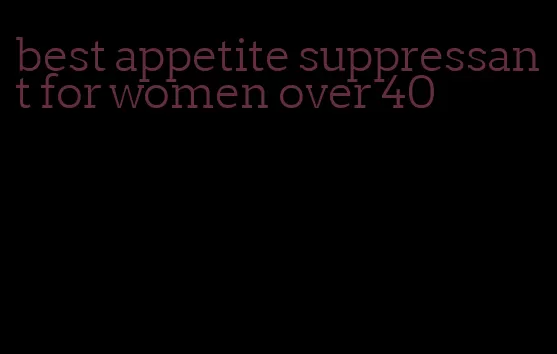 best appetite suppressant for women over 40