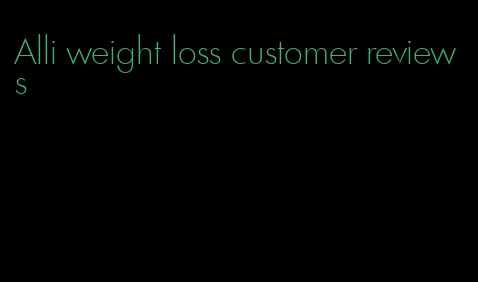 Alli weight loss customer reviews