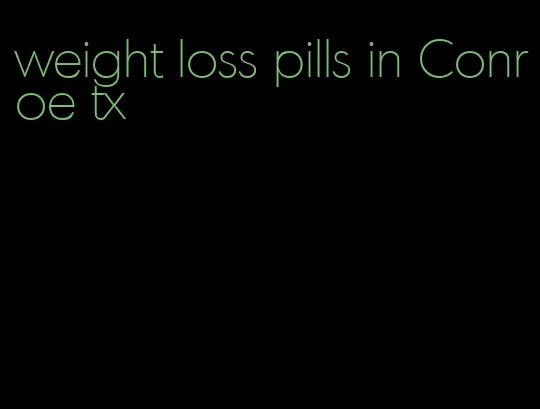 weight loss pills in Conroe tx