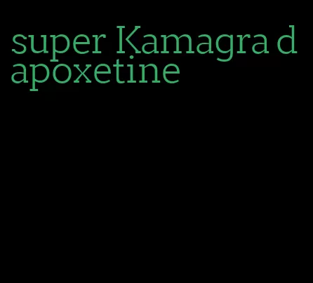 super Kamagra dapoxetine