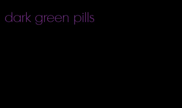 dark green pills
