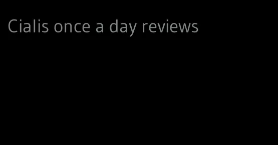 Cialis once a day reviews