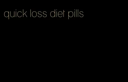 quick loss diet pills