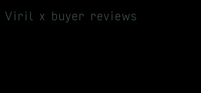 Viril x buyer reviews