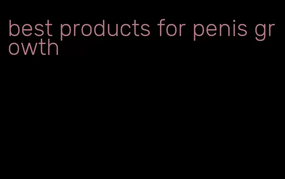 best products for penis growth