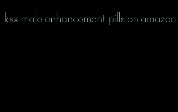 ksx male enhancement pills on amazon