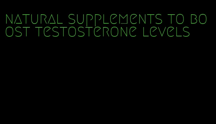 natural supplements to boost testosterone levels