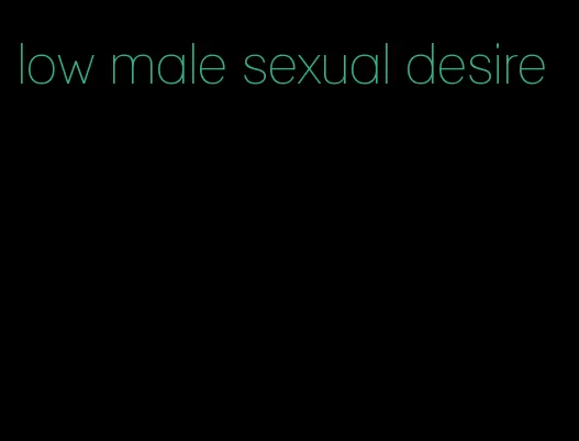 low male sexual desire