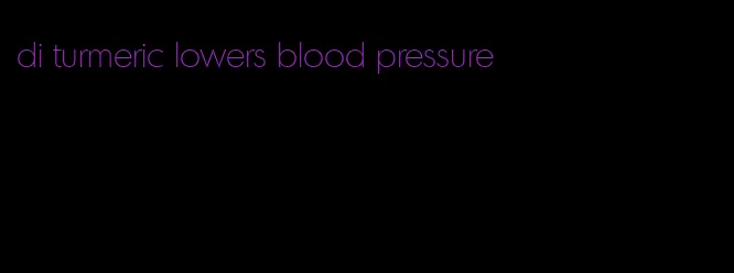 di turmeric lowers blood pressure