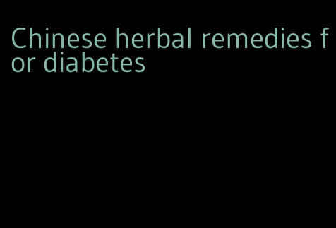 Chinese herbal remedies for diabetes