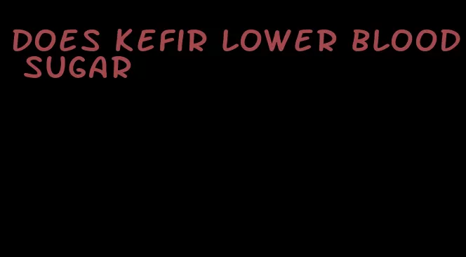 does kefir lower blood sugar