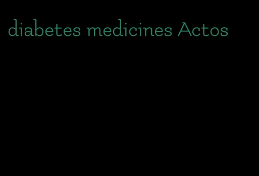 diabetes medicines Actos