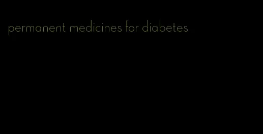 permanent medicines for diabetes