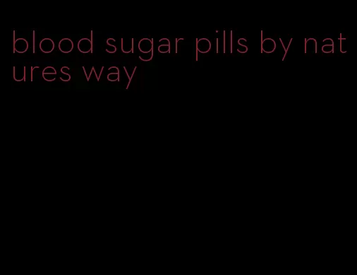 blood sugar pills by natures way